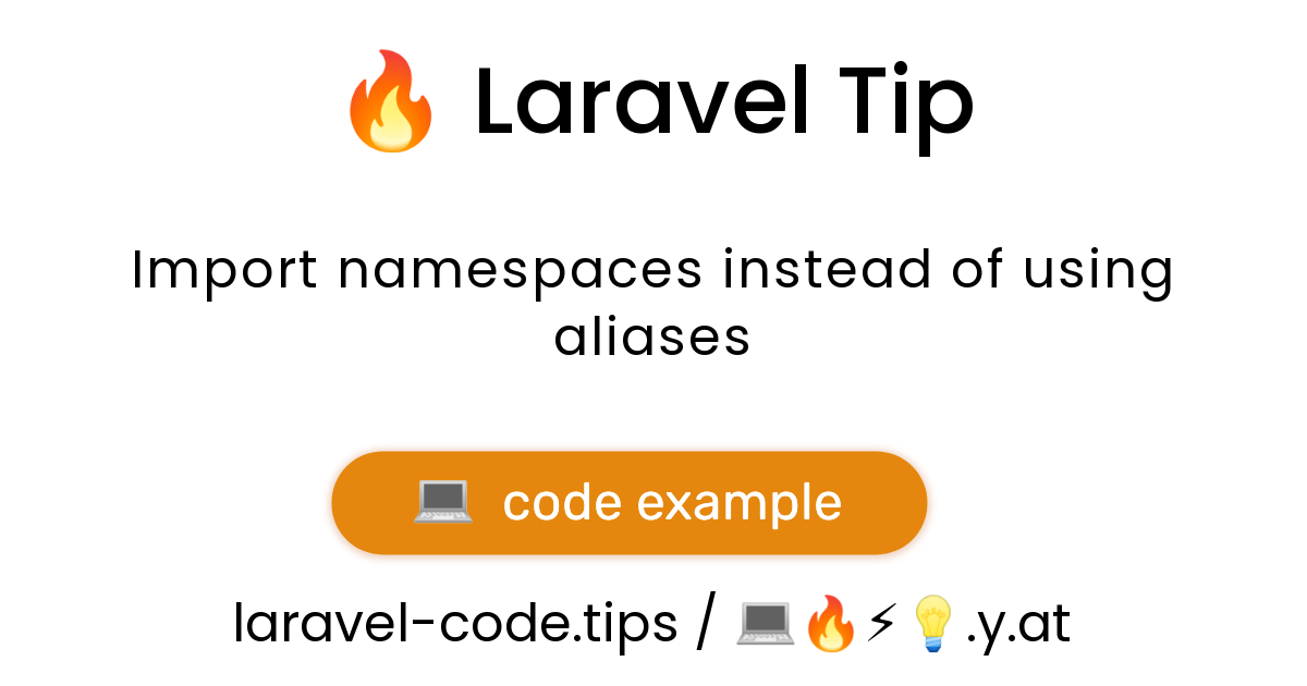 Import namespaces instead of using aliases | Laravel Code Tips