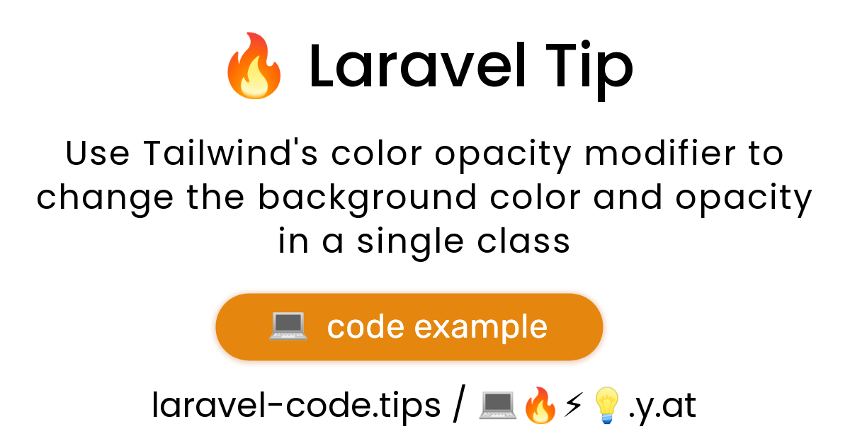 Use Tailwind's color opacity modifier to change the background color and  opacity in a single class | Laravel Code Tips